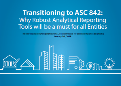 Transitioning to ASC 842: Why Robust Analytical Reporting Tools will be a must for all Entities