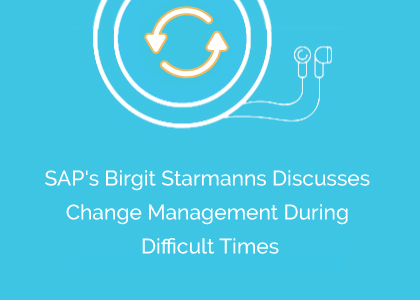 SAP’s Birgit Starmanns Discusses Change Management During Difficult Times