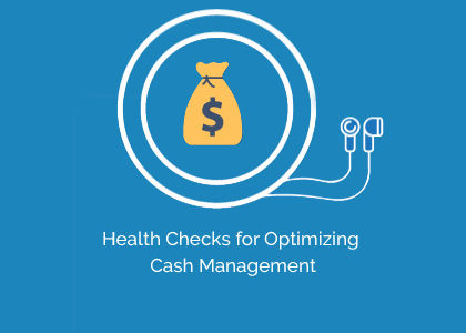 Health Checks for Optimizing Cash Management